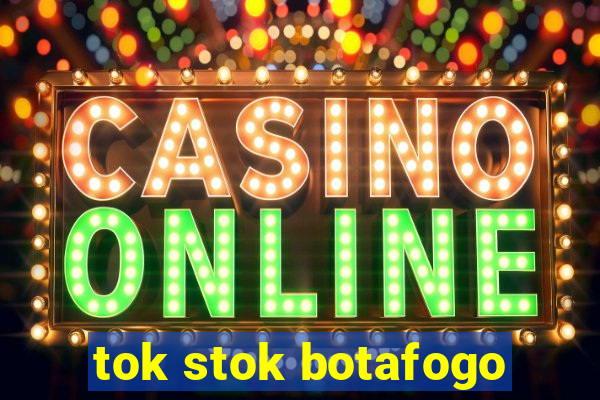 tok stok botafogo